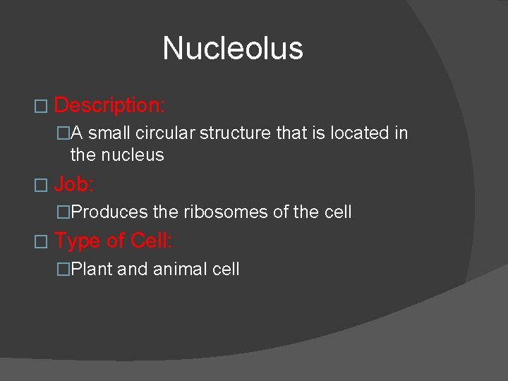 Nucleolus � Description: �A small circular structure that is located in the nucleus �