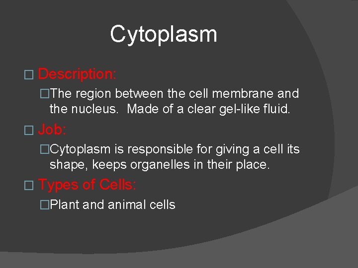 Cytoplasm � Description: �The region between the cell membrane and the nucleus. Made of