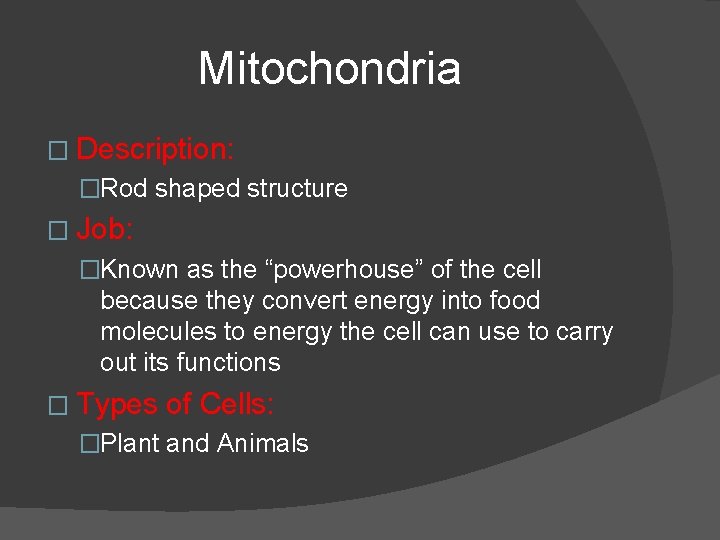Mitochondria � Description: �Rod shaped structure � Job: �Known as the “powerhouse” of the