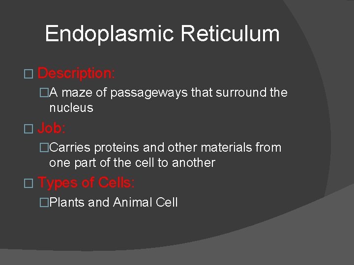 Endoplasmic Reticulum � Description: �A maze of passageways that surround the nucleus � Job: