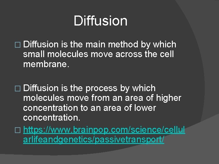 Diffusion � Diffusion is the main method by which small molecules move across the