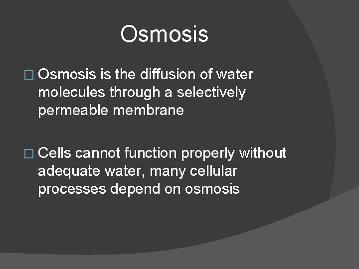 Osmosis � Osmosis is the diffusion of water molecules through a selectively permeable membrane