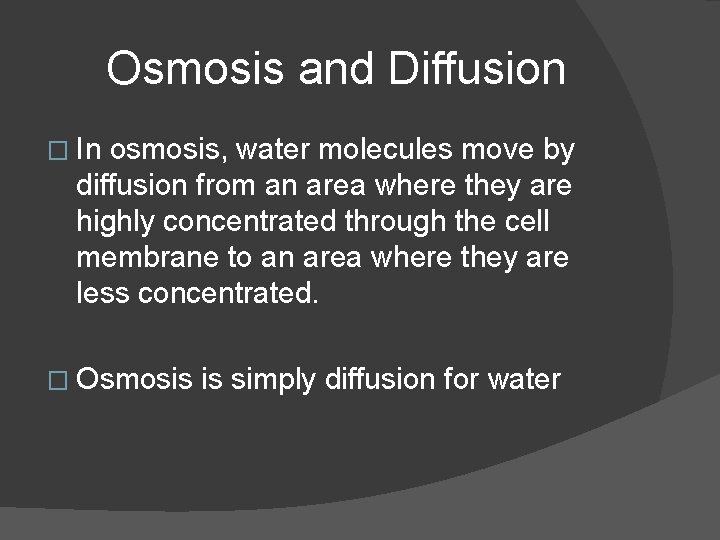 Osmosis and Diffusion � In osmosis, water molecules move by diffusion from an area