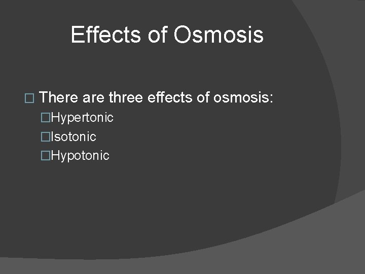 Effects of Osmosis � There are three effects of osmosis: �Hypertonic �Isotonic �Hypotonic 
