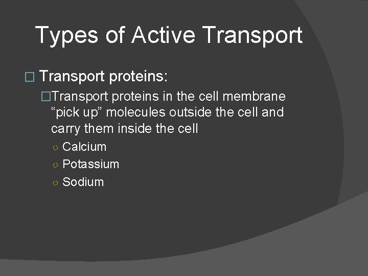 Types of Active Transport � Transport proteins: �Transport proteins in the cell membrane “pick