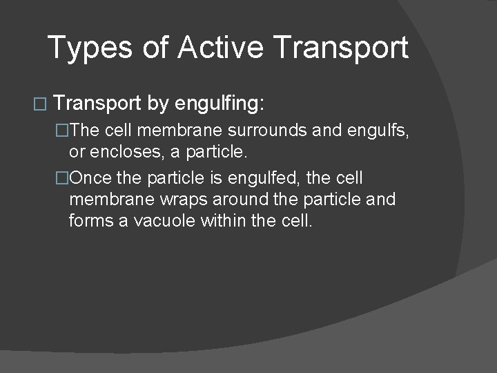 Types of Active Transport � Transport by engulfing: �The cell membrane surrounds and engulfs,