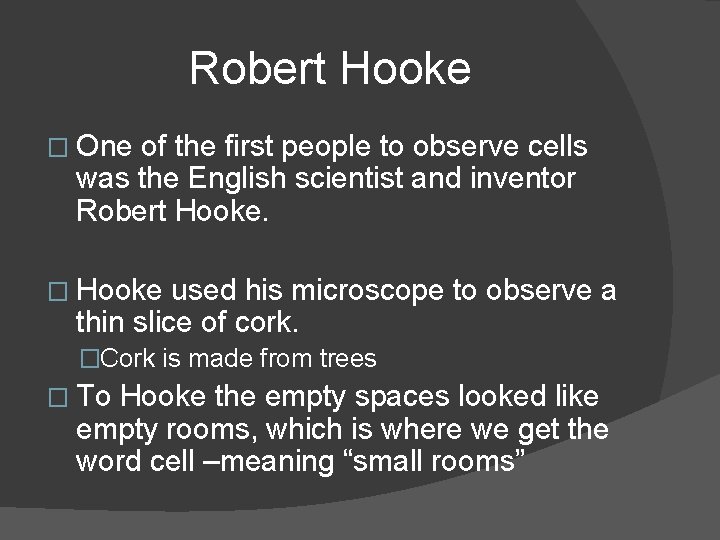 Robert Hooke � One of the first people to observe cells was the English