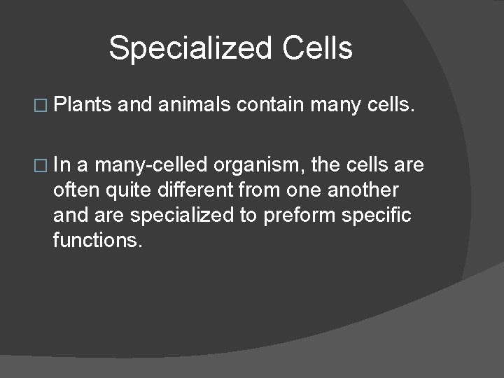 Specialized Cells � Plants � In and animals contain many cells. a many-celled organism,
