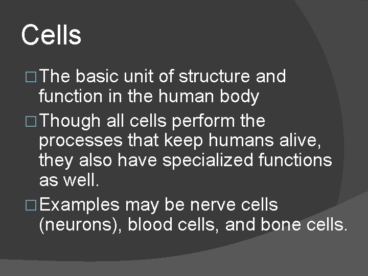 Cells � The basic unit of structure and function in the human body �
