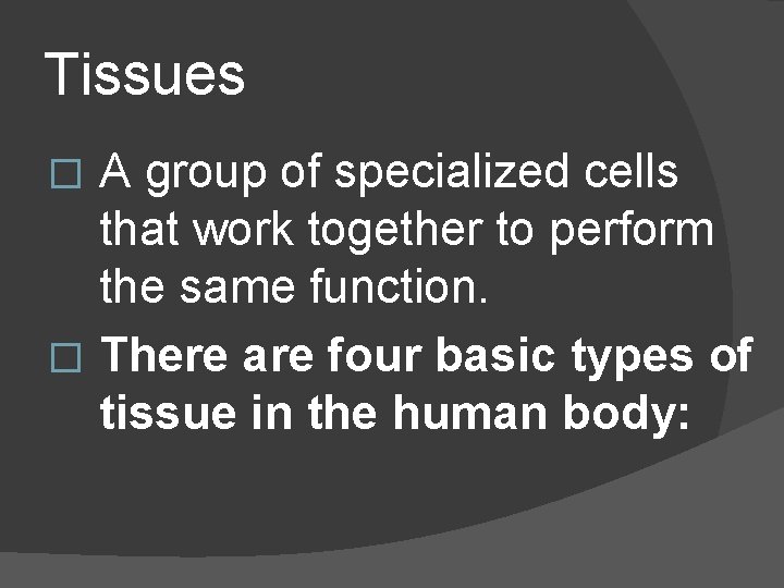 Tissues A group of specialized cells that work together to perform the same function.