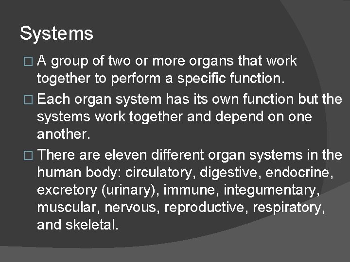 Systems �A group of two or more organs that work together to perform a