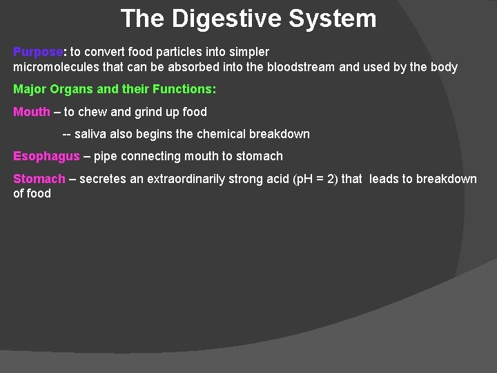 The Digestive System Purpose: to convert food particles into simpler micromolecules that can be