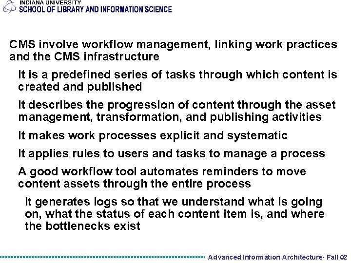 CMS involve workflow management, linking work practices and the CMS infrastructure It is a