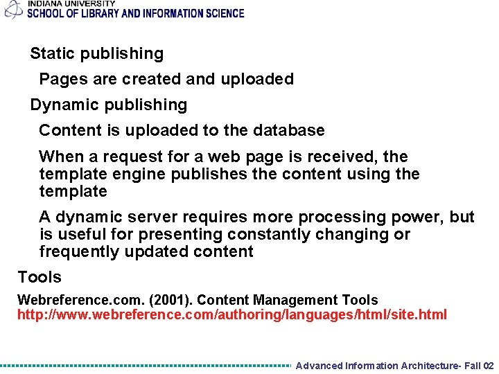 Static publishing Pages are created and uploaded Dynamic publishing Content is uploaded to the