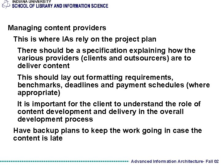 Managing content providers This is where IAs rely on the project plan There should