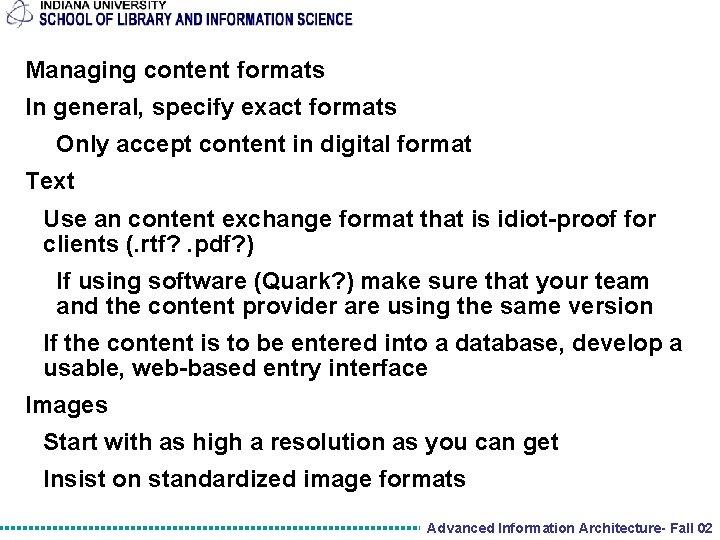 Managing content formats In general, specify exact formats Only accept content in digital format