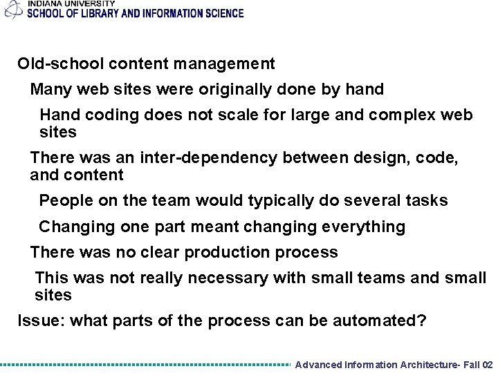 Old-school content management Many web sites were originally done by hand Hand coding does