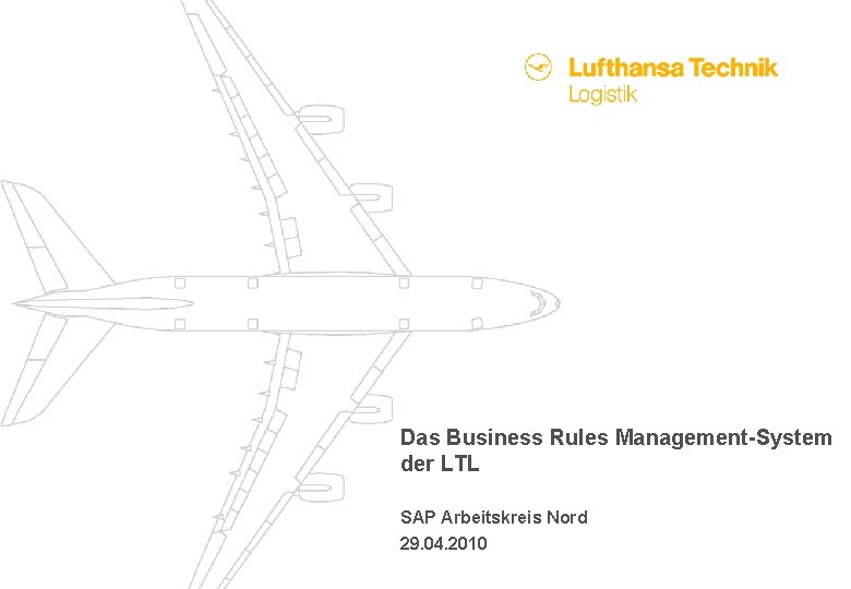 Das Business Rules Management-System der LTL SAP Arbeitskreis Nord 29. 04. 2010 