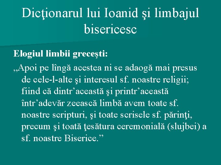 Dicţionarul lui Ioanid şi limbajul bisericesc Elogiul limbii greceşti: „Apoi pe lîngă acestea ni