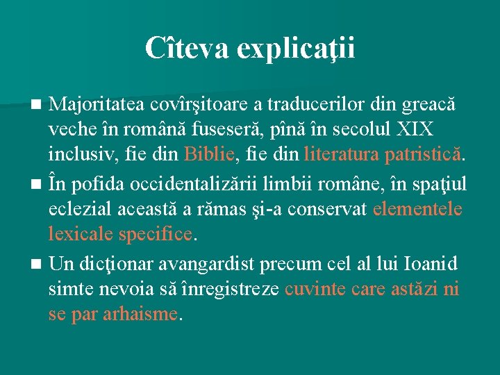 Cîteva explicaţii Majoritatea covîrşitoare a traducerilor din greacă veche în română fuseseră, pînă în
