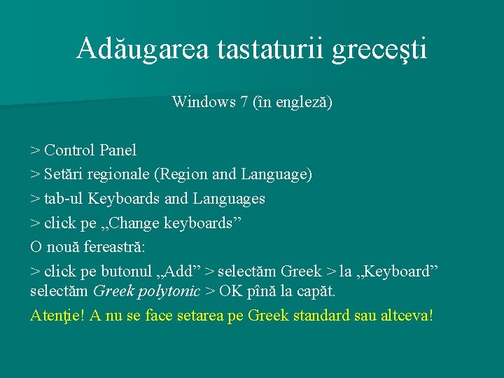 Adăugarea tastaturii greceşti Windows 7 (în engleză) > Control Panel > Setări regionale (Region