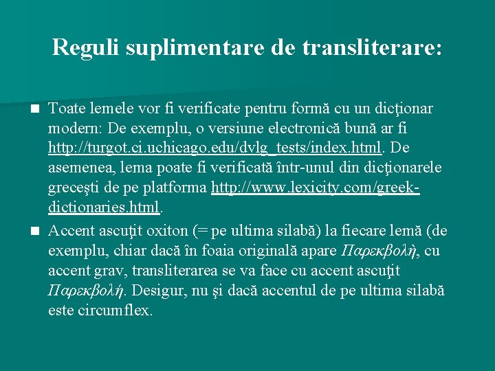 Reguli suplimentare de transliterare: Toate lemele vor fi verificate pentru formă cu un dicţionar