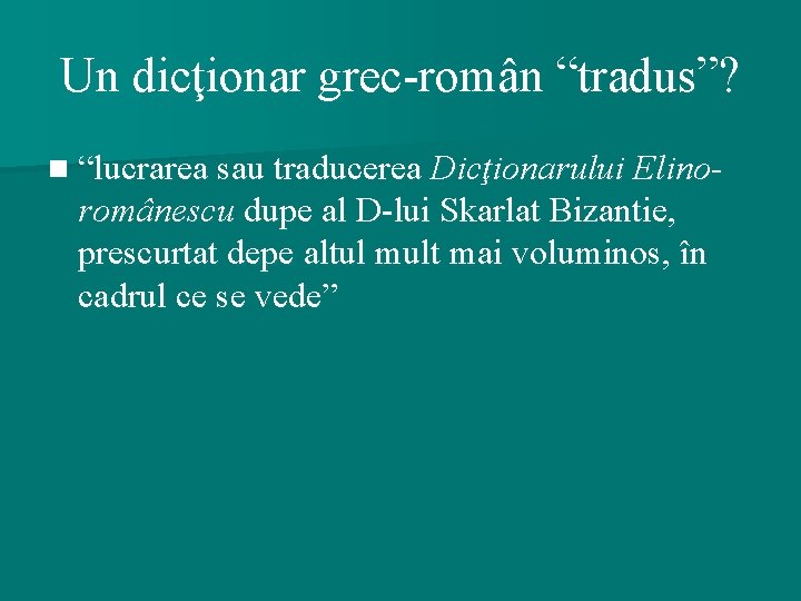 Un dicţionar grec-român “tradus”? n “lucrarea sau traducerea Dicţionarului Elino- românescu dupe al D-lui