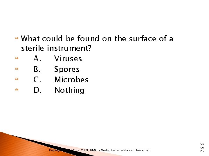  What could be found on the surface of a sterile instrument? A. Viruses