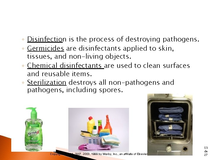 ◦ Disinfection is the process of destroying pathogens. ◦ Germicides are disinfectants applied to