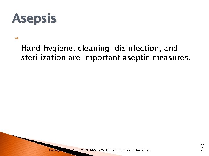 Asepsis Hand hygiene, cleaning, disinfection, and sterilization are important aseptic measures. Copyright © 2011,