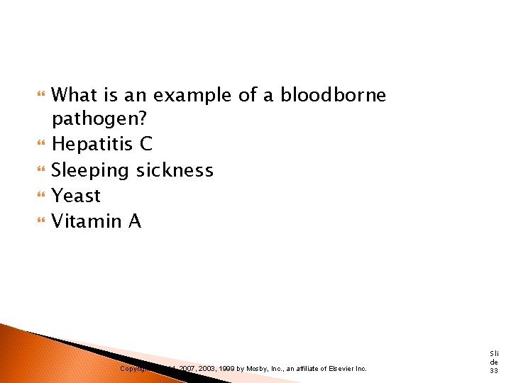  What is an example of a bloodborne pathogen? Hepatitis C Sleeping sickness Yeast