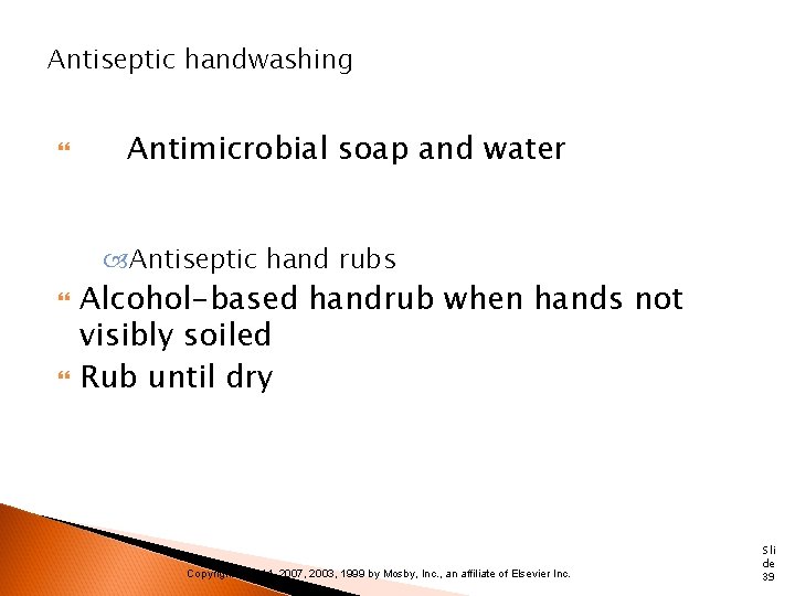 Antiseptic handwashing Antimicrobial soap and water Antiseptic hand rubs Alcohol-based handrub when hands not
