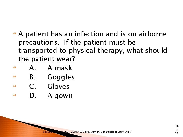  A patient has an infection and is on airborne precautions. If the patient