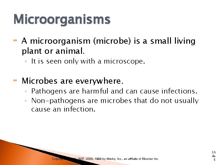 Microorganisms A microorganism (microbe) is a small living plant or animal. ◦ It is