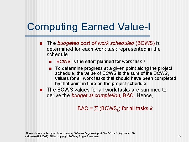 Computing Earned Value-I n The budgeted cost of work scheduled (BCWS) is determined for