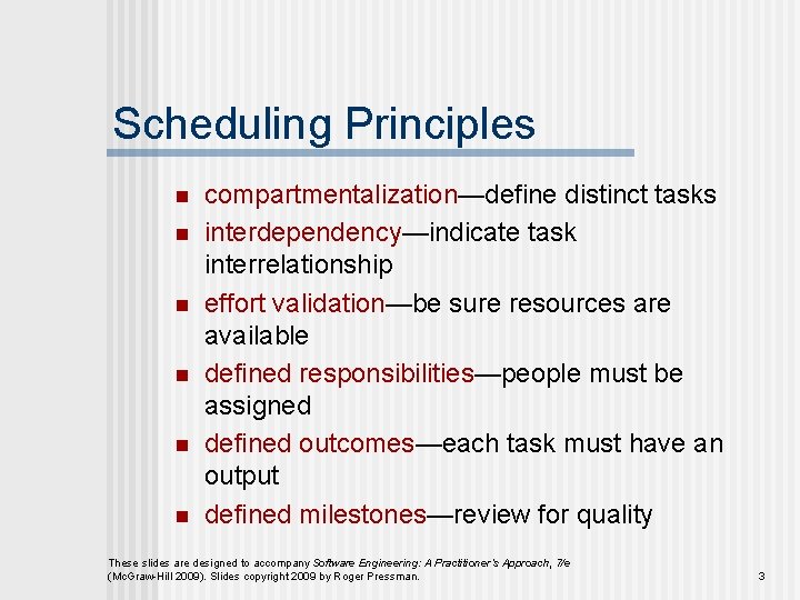Scheduling Principles n n n compartmentalization—define distinct tasks interdependency—indicate task interrelationship effort validation—be sure