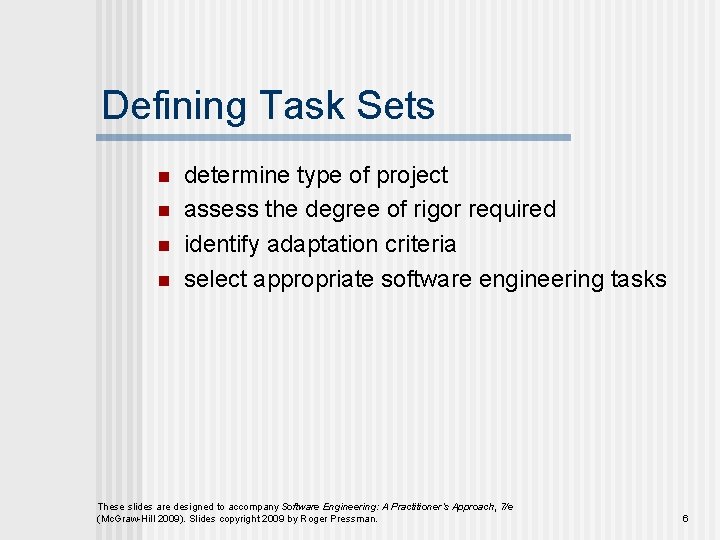 Defining Task Sets n n determine type of project assess the degree of rigor