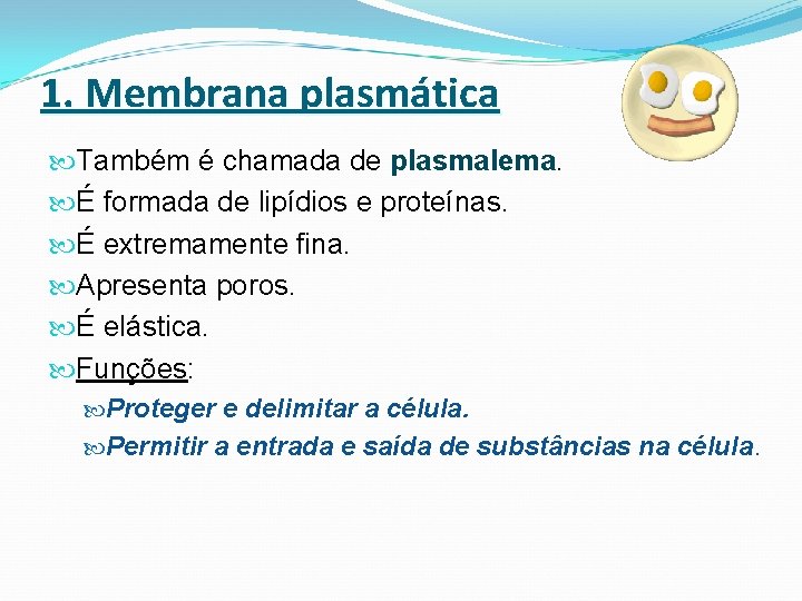 1. Membrana plasmática Também é chamada de plasmalema. É formada de lipídios e proteínas.