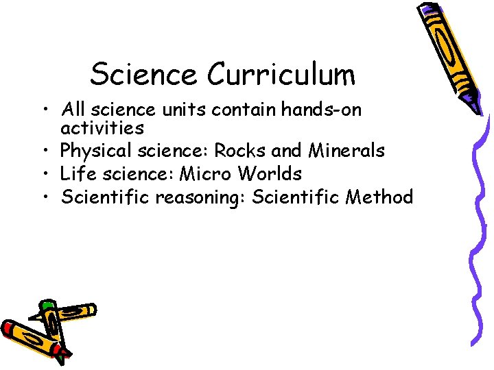 Science Curriculum • All science units contain hands-on activities • Physical science: Rocks and