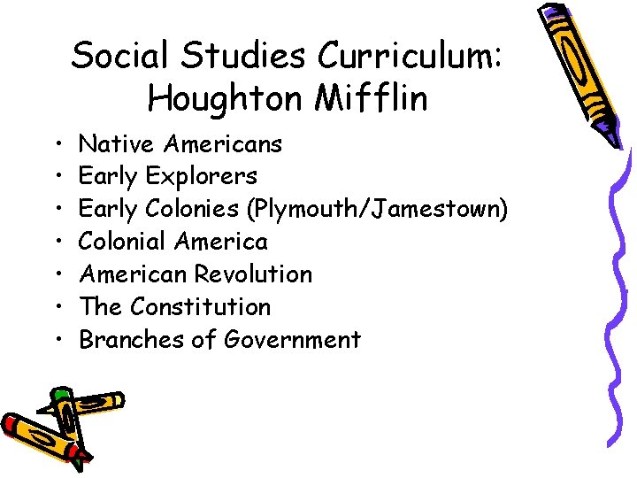 Social Studies Curriculum: Houghton Mifflin • • Native Americans Early Explorers Early Colonies (Plymouth/Jamestown)
