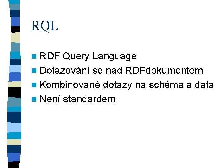 RQL n RDF Query Language n Dotazování se nad RDFdokumentem n Kombinované dotazy na