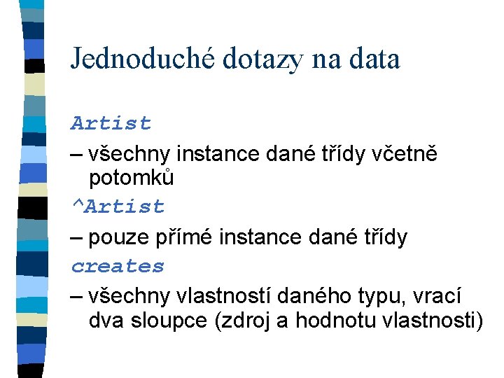 Jednoduché dotazy na data Artist – všechny instance dané třídy včetně potomků ^Artist –