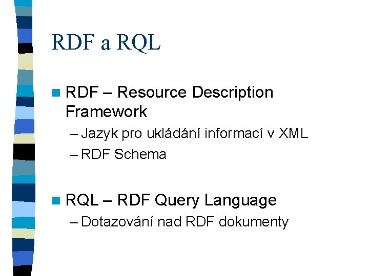 RDF a RQL n RDF – Resource Description Framework – Jazyk pro ukládání informací