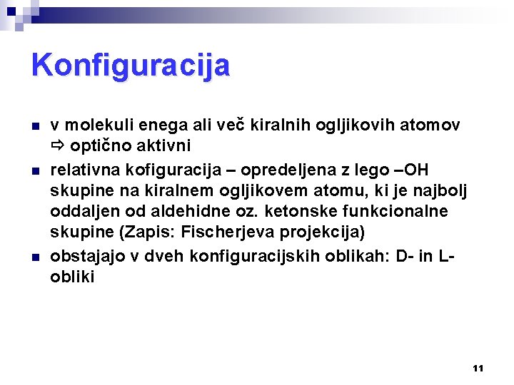 Konfiguracija n n n v molekuli enega ali več kiralnih ogljikovih atomov optično aktivni