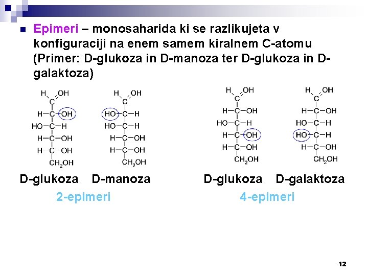 n Epimeri – monosaharida ki se razlikujeta v konfiguraciji na enem samem kiralnem C-atomu