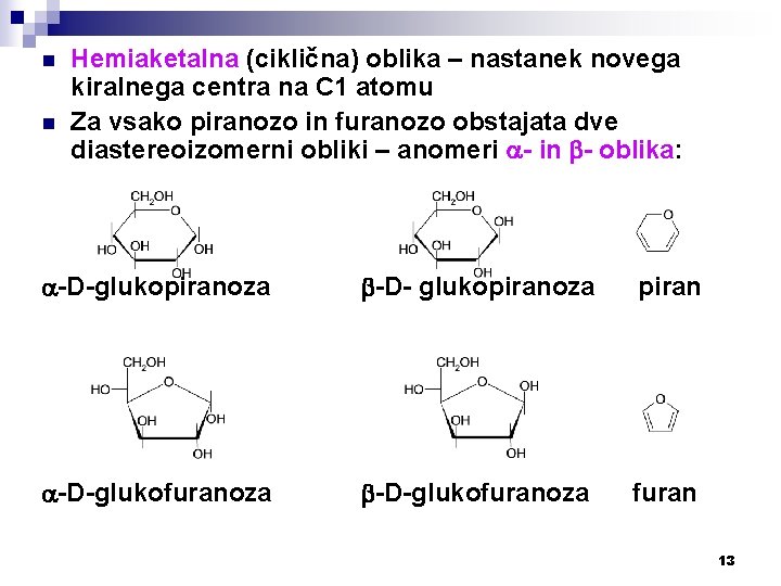 n n Hemiaketalna (ciklična) oblika – nastanek novega kiralnega centra na C 1 atomu