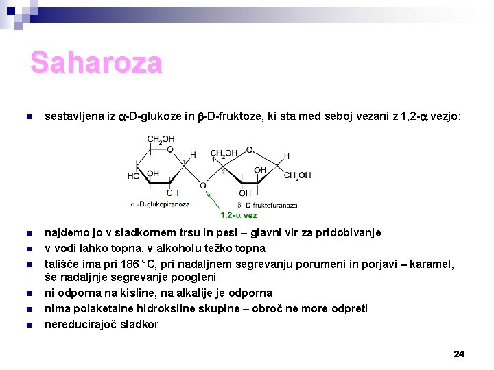Saharoza n sestavljena iz -D-glukoze in -D-fruktoze, ki sta med seboj vezani z 1,