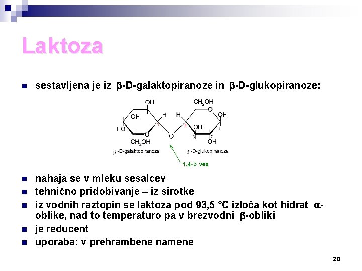 Laktoza n sestavljena je iz -D-galaktopiranoze in -D-glukopiranoze: n nahaja se v mleku sesalcev