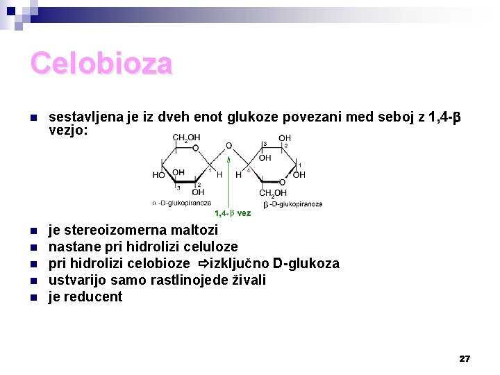 Celobioza n sestavljena je iz dveh enot glukoze povezani med seboj z 1, 4