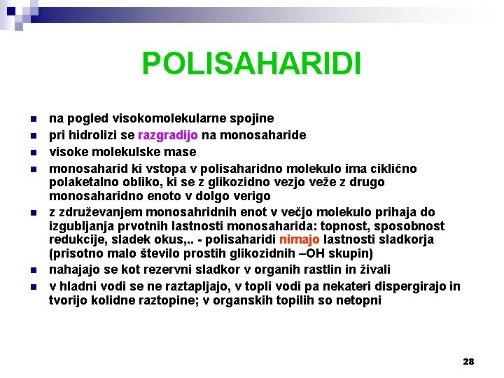 POLISAHARIDI n n n na pogled visokomolekularne spojine pri hidrolizi se razgradijo na monosaharide